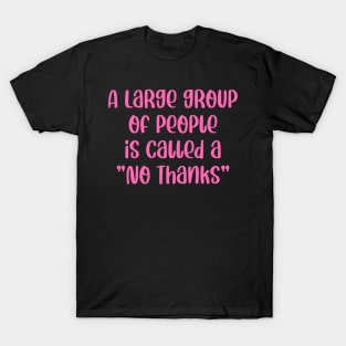 A Large Group Of People Is Called A No Thanks T-Shirt